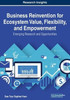 Business Reinvention for Ecosystem Value, Flexibility, and Empowerment: Emerging Research and Opportunities