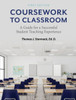 Coursework to Classroom: A Guide for a Successful Student Teaching Experience