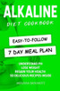 Alkaline Diet Cookbook: Understand PH, Lose Weight & Regain Your Health, 50 Delicious Recipes and Easy-to-follow 7 day Meal Plan Inside