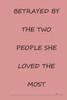 Betrayed by the two people she loved the most