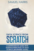 Data Science from Scratch: Comprehensive guide with essential principles of Data Science (Beginner's guide)