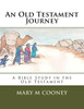 An Old Testament Journey: A Bible Study in the Old Testament