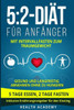 5:2-Diät fUr Anfänger: Mit Intervallfasten zum Traumgewicht. Gesund und langfristig abnehmen ohne zu hungern. 5 Tage essen, 2 Tage fasten. Inklusive ... fUr den Einstieg. (German Edition)