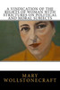 A Vindication of the Rights of Woman with Strictures on Political and Moral Subjects