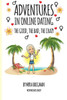Adventures in Online Dating: The Good, the Bad, the Crazy