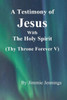 A Testimony of Jesus with the Holy Spirit: Thy Throne Forever V