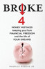 BROKE: 4 Money mistakes keeping you from financial freedom and the life of your dreams