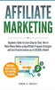 Affiliate Marketing: Beginners Guide to Learn Step-by-Step How to Make Money Online using Affiliate Program Strategies and Earn Passive Income up to ... Setting Up your Blog) (Financial Freedom)