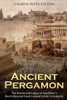 Ancient Pergamon: The History and Legacy of Asia Minors Most Influential Greek Cultural Center in Antiquity