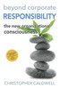 Beyond Corporate Responsibility: The New Organizational Consciousness - Leadership Edition
