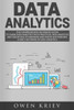 Data Analytics: The Comprehensive Beginner?s Guide to Learn Data Analytics with Practical Data Analytics and Statistical to empower and evolve any business , using the power of Data Analytics
