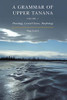 A Grammar of Upper Tanana, Volume 1: Phonology, Lexical Classes, Morphology (Volume 1)