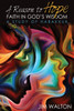 A Reason to Hope: Faith in God's Wisdom: A Study of Habakkuk