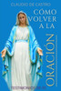 Cómo Volver a la ORACIÓN: Sin la oración estamos perdidos (Guerra Espiritual) (Spanish Edition)