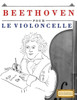 Beethoven pour le Violoncelle: 10 pièces faciles pour le Violoncelle débutant livre (French Edition)