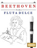 Beethoven para Flauta Dulce: 10 Piezas Fáciles para Flauta Dulce Libro para Principiantes (Spanish Edition)