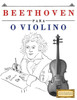 Beethoven para o Violino: 10 peças fáciles para o Violino livro para principiantes (Portuguese Edition)