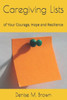 Caregiving Lists: of Your Courage, Hope and Resilience