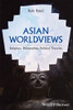 Asian Worldviews: Religions, Philosophies, Political Theories
