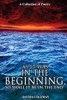 As it was in the Beginning, So Shall it be in the End: A Collection of Poetry