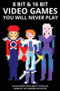 8 bit & 16 bit Video Games You Will Never Play (Video Games You Will Never Play - Economic Edition)