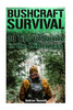 Bushcraft Survival: 20 Tips to Survive in the Wilderness: (Bushcraft, Wilderness Survival) (Survival Books)