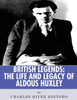 British Legends: The Life and Legacy of Aldous Huxley
