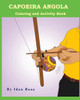Capoeira Angola: Coloring and Activity Book: Capoeira Angola is one of Idan's interests. He has authored various of Coloring & Activity books which ... "Juggling and acrobatic stunts", "Judo" etc.