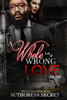 A Whole Lot Of Wrong Love: Hella Love