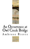 An Occurrence at Owl Creek Bridge: Ambrose Bierce (Classic Ambrose Bierce)