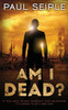 Am I Dead?: A Post-Apocalyptic Thriller (The Great Dying)