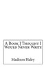 A Book I Thought I Would Never Write