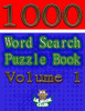 1000 Word Search Puzzle Book Volume 1: The Ultimate Collection of Word Searches in the Universe! (1000 Random Word Search Puzzle Books)