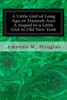 A Little Girl of Long Ago or Hannah Ann A Sequel to a Little Girl in Old New York