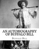 An autobiography of Buffalo Bill. By: Buffalo Bill, illustrated By: N. C. Wyeth: William Frederick "Buffalo Bill" Cody (February 26, 1846  January ... an American scout, bison hunter, and showman.