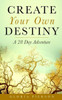 Create Your Own Destiny: A 28 Day Adventure