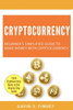 Cryptocurrency: Beginner's Simplified Guide to Make Money with Cryptocurrency (Cryptocurrency, Bitcoin, Ethereum, Digital Currency, Digital Currencies, Investing)