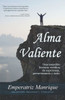 Alma Valiente: Una increible historia de esperanza, perseverancia y exito (Spanish Edition)