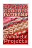 Afghan Crochet Patterns: 59 Wonderful Projects: (Crochet Patterns, Crochet Stitches) (Crochet Book)