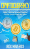 Cryptocurrency: Complete Basics Guide For Beginners To Trading & Investing In Bitcoin, Ethereum, AltCoins, Litecoin, Ripple, and Others (Blockchain)