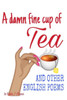 A damn fine cup of Tea and other English Poems: A collection of contemporary English Poems