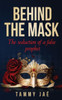 Behind the Mask: The seduction of a false prophet