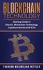 Blockchain Technology: Starting Guide to Bitcoin, Blockchain Technology, Cryptocurrencies and ICOs