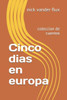 Cinco dias en europa: coleccion de cuentos (Spanish Edition)