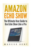 Amazon Echo Show: The Ultimate User Guide to Use Echo Show Like a Pro