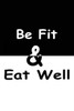 Be fit & Eat well