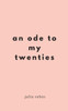 An Ode to my Twenties: Poetry, Prose & Pictures