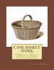 Cane Basket Work: A Practical Manual of Weaving Useful and Fancy Baskets