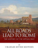 All Roads Lead to Rome: The History of the Appian Way