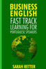 Business English: Fast Track Learning for Portuguese Speakers: The 100 most used English business words with 600 phrase examples. (ENGLISH FOR PORTUGUESE SPEAKERS)